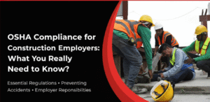 OSHA Compliance for Construction Employers: What You Really Need to Know?